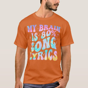 My Brain is 80 Percent Song Lyrics Music Lover Fun T-Shirt