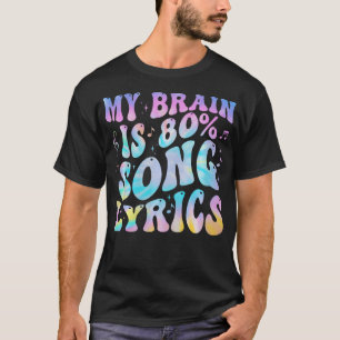 My Brain Is 80 Percent Song Lyrics Music Lover Fun T-Shirt