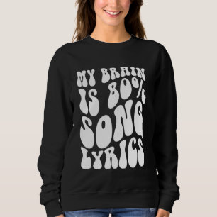 my brain is 80 percent song lyrics sweatshirt