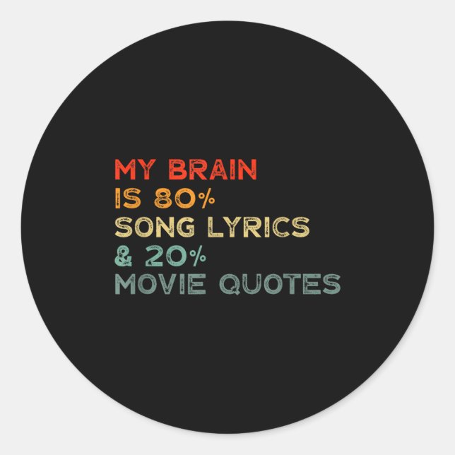 My Brain Is 80% Song Lyrics &amp; 20% Movie Quotes Classic Round Sticker (Front)