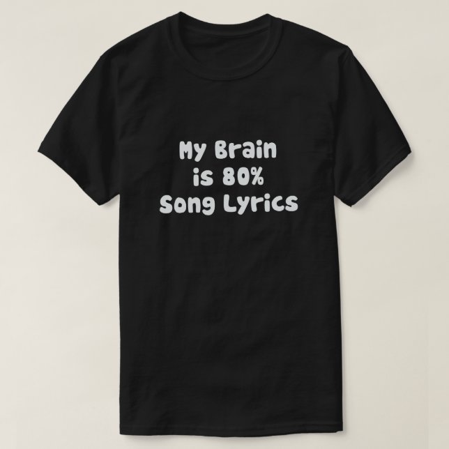 MY BRAIN IS 80% SONG LYRICS T-Shirt (Design Front)