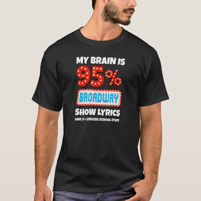 My Brain Is 95 Broadway Show Lyrics And 5 Useless  T-Shirt (Front)