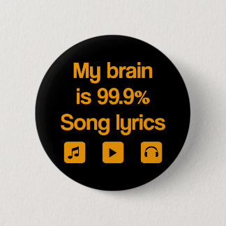 My brain is 99.9% song lyrics 6 cm round badge