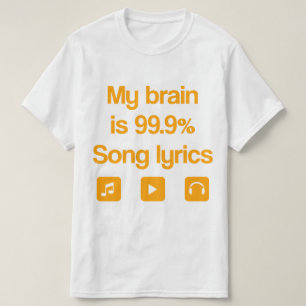 My brain is 99.9% song lyrics T-Shirt