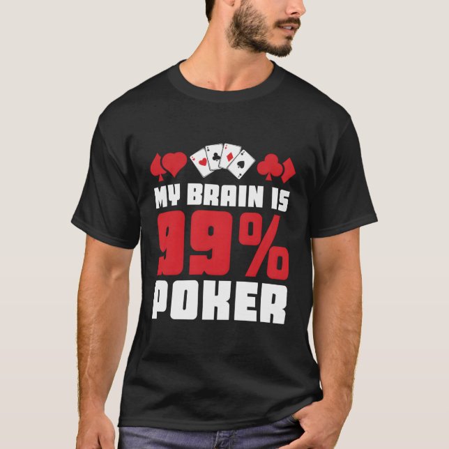 My Brain Is 99 Poker Casino Poker T-Shirt (Front)