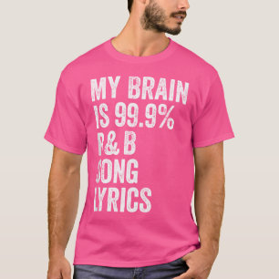 My Brain Is 99 R  B Song Lyrics - Rhythm And Blues T-Shirt