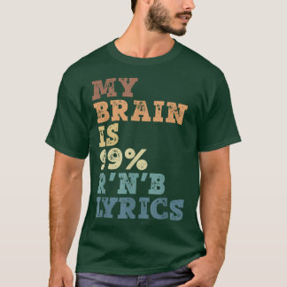 My Brain Is 99 R 'N B Lyrics - R 'N B Music  T-Shirt