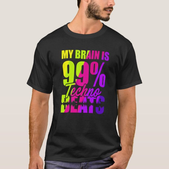 My Brain Is 99 Techno Beats T-Shirt (Front)