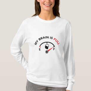 My Brain Is Full T-Shirt