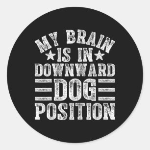 My Brain Is In Downward Dog Position Classic Round Sticker