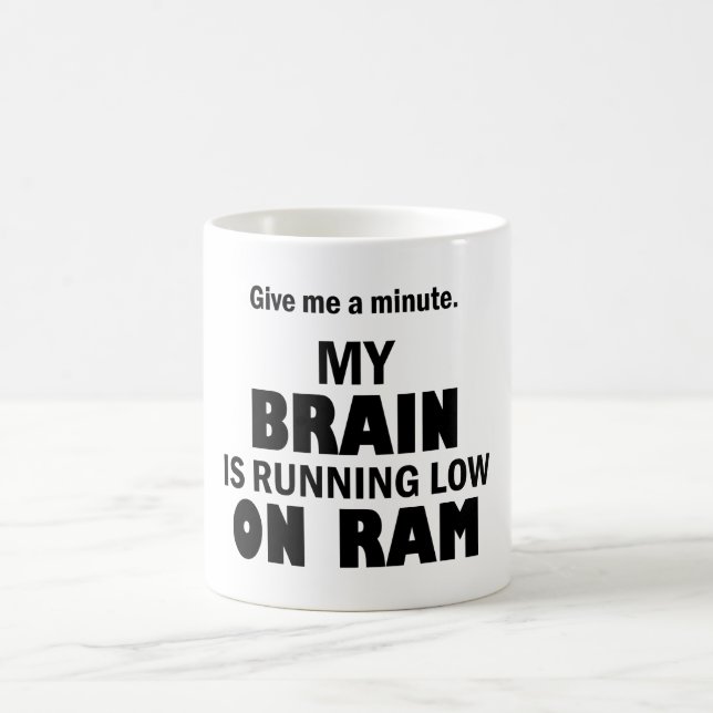 My brain is running low on ram – Funny tech humour Coffee Mug (Center)