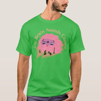 My Brain Needs Coffee Funny Coffee Lovers Quotes f T-Shirt