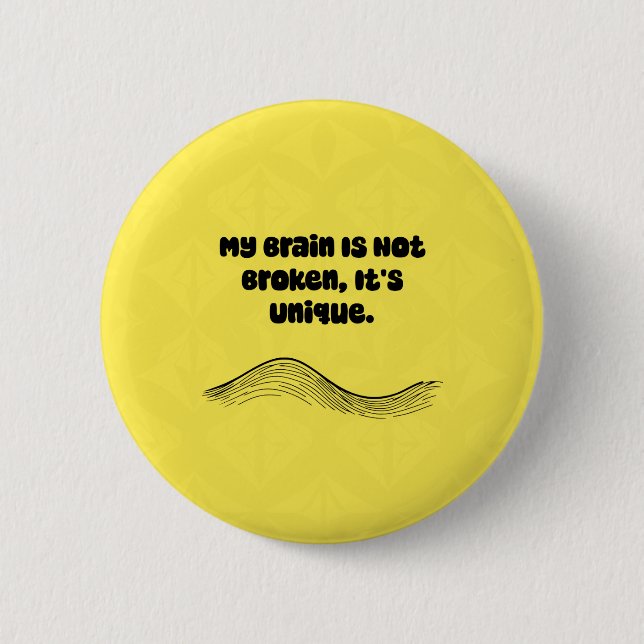 My Brain Not Broken It's Unique Neurodiversity 6 Cm Round Badge (Front)