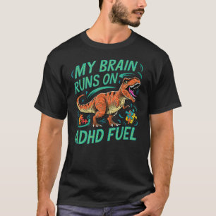 My Brain Runs on ADHD Fuel T-Rex Dinosaur ADHD Awa T-Shirt