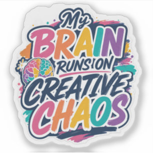 My Brain Runs On Creative Chaos