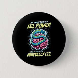 My Brain Runs On Eel Wer Thats Why Im Mentally Eel 6 Cm Round Badge