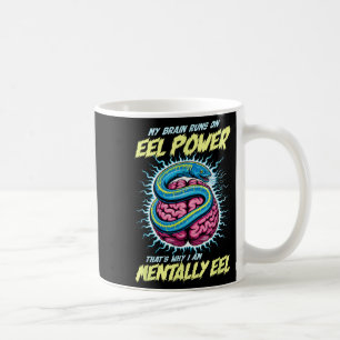My Brain Runs On Eel Wer Thats Why Im Mentally Eel Coffee Mug