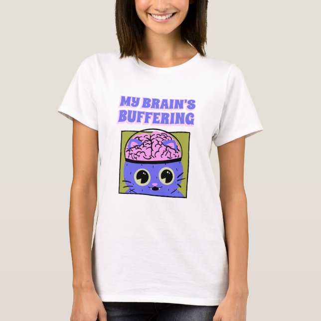 My brain’s buffering Cognitive Science T-Shirt (Front)