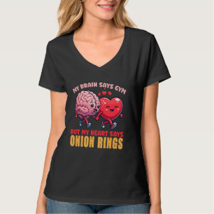 My Brain Says Gym But My Heart Says Onion Rings T-Shirt