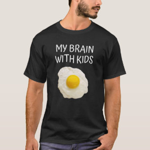 My Brain With Kids Fried Egg Joke Stressed Mum Da T-Shirt