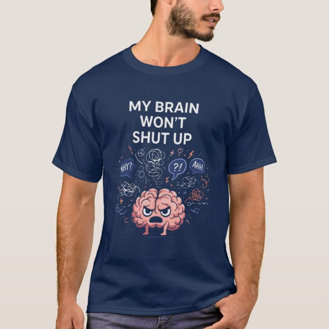My Brain Won’t Shut Up – Funny Overthinking  T-Shirt (Front)