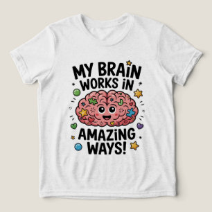 My Brain Works in Amazing Ways! Tri-Blend Shirt