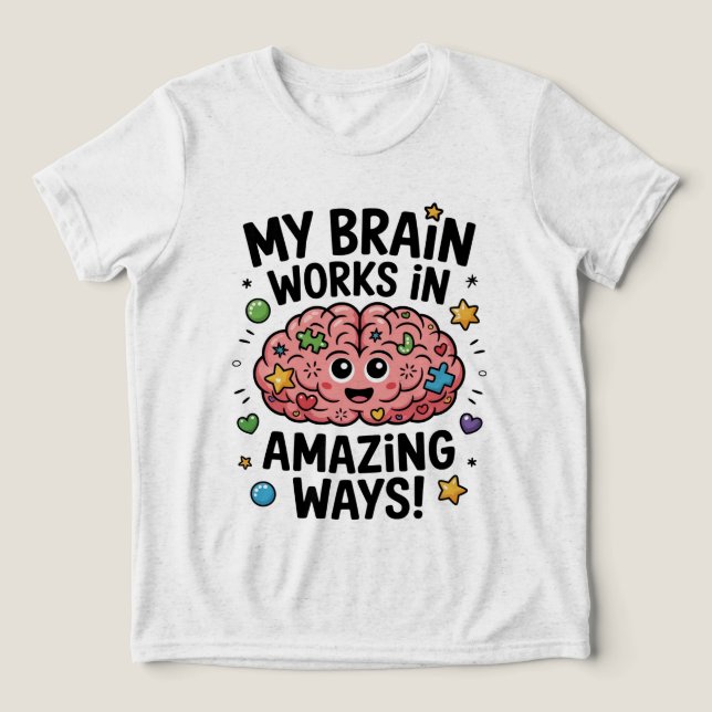 My Brain Works in Amazing Ways! Tri-Blend Shirt (Design Front)