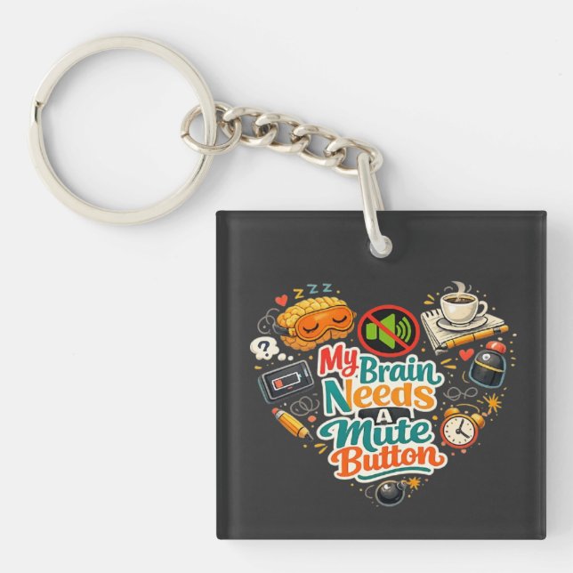 My Brains Needs A mute Button  Key Ring (Front)