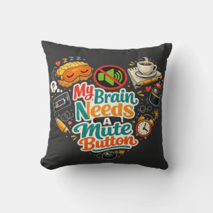 My Brains Needs A mute Button Tshirt Cushion