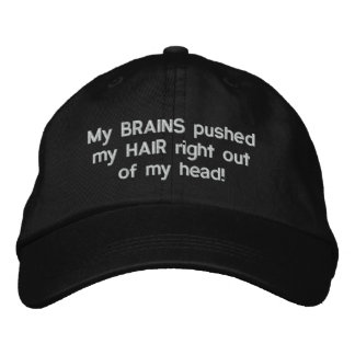 My BRAINS pushed my HAIR right out of my head! Embroidered Hat