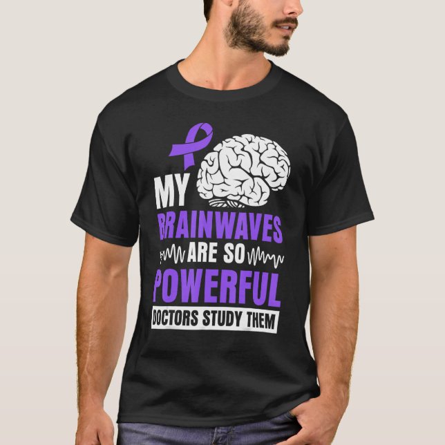My brainwaves are so powerful doctors study them T-Shirt (Front)