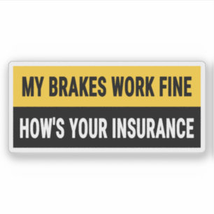 My Brakes Work Fine How's Your Insurance