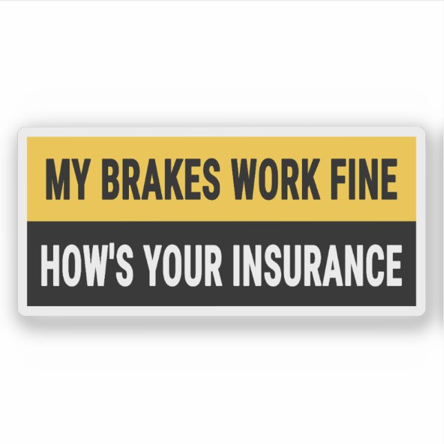 My Brakes Work Fine How's Your Insurance  (Front)