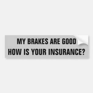 My Brakes/ Your Insurance? Bumper Sticker
