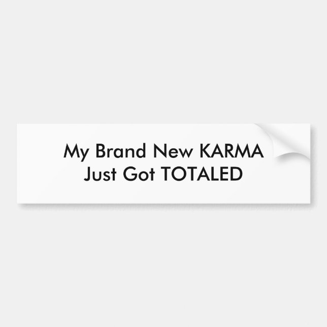 My Brand New KARMA Just Got TOTALED Bumper Sticker (Front)