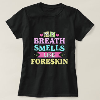 My Breath Smells Dirty Adult Humour Tee