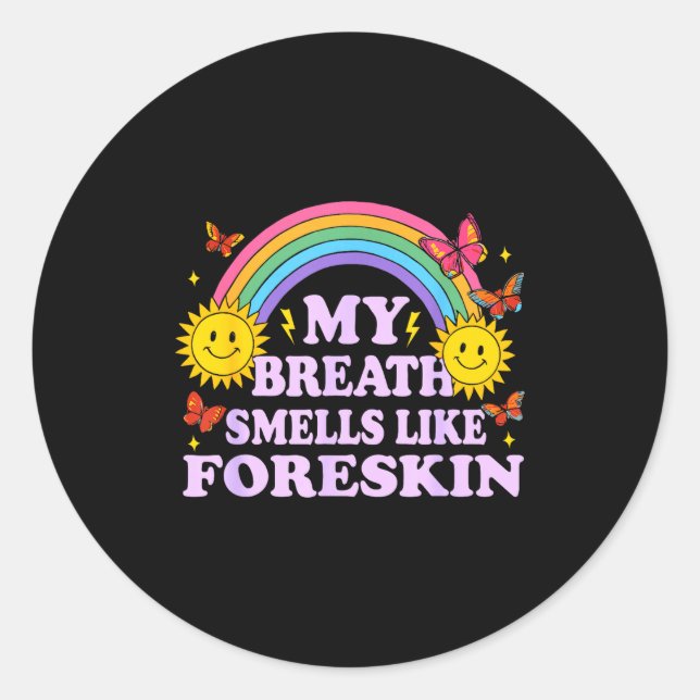 My Breath Smells Like Foreskin  Classic Round Sticker (Front)