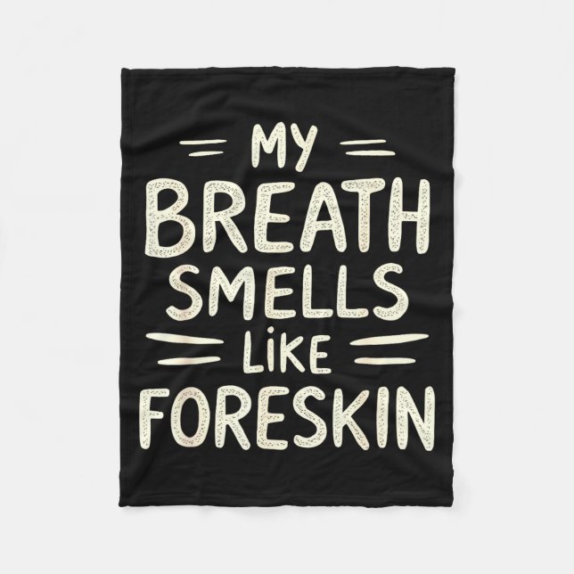 My Breath Smells Like Foreskin Funny Adult Humor  Fleece Blanket (Front)