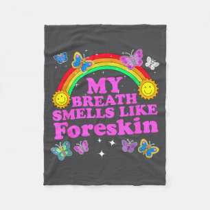 My Breath Smells Like Foreskin Funny Adult Humor Fleece Blanket