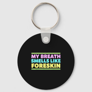My Breath Smells Like Foreskin Funny Adult Humor  Key Ring