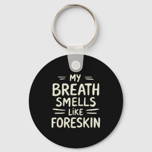My Breath Smells Like Foreskin Funny Adult Humor  Key Ring
