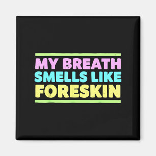 My Breath Smells Like Foreskin Funny Adult Humor  Magnet
