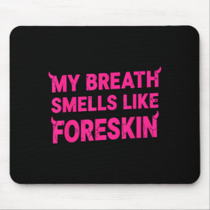 My Breath Smells Like Foreskin Funny Adult Humor  Mouse Mat