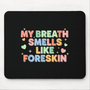 My Breath Smells Like Foreskin Funny Adult Humor  Mouse Mat