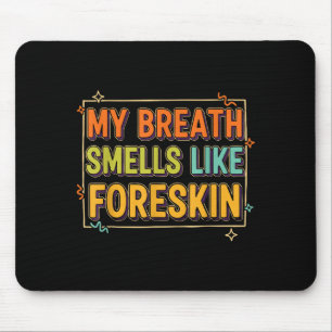 My Breath Smells Like Foreskin Funny Adult Humor  Mouse Mat