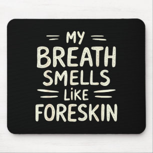 My Breath Smells Like Foreskin Funny Adult Humor  Mouse Mat