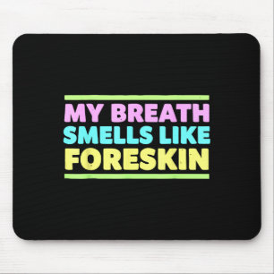 My Breath Smells Like Foreskin Funny Adult Humor  Mouse Mat