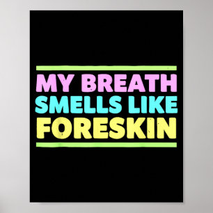 My Breath Smells Like Foreskin Funny Adult Humor  Poster