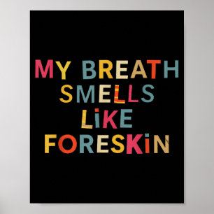My Breath Smells Like Foreskin Funny Adult Humor Poster