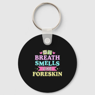 My Breath Smells Like Foreskin Funny Dirty Adult H Key Ring